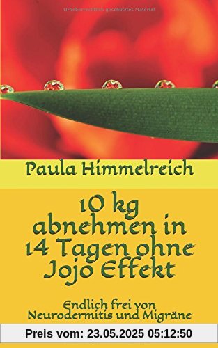 10 kg abnehmen in 14 Tagen ohne Jojo Effekt: Endlich frei von Neurodermitis und Migräne 10 kg abnehmen in 14 Tagen ohne Jojo Effekt: Endlich frei von Neurodermitis und Migräne