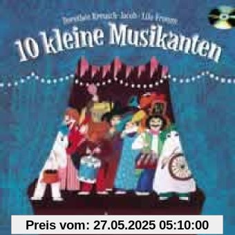 10 kleine Musikanten: Ein Bilderbuch zum Anschauen, Lesen, Singen, Basteln, Spielen - und Zahlenlernen. Ausgabe mit CD.