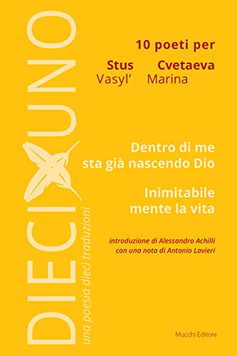 10 poeti per Vasyl' Stus e Marina Cvetaeva. Dentro di me sta già nascendo Dio. Inimitabile mente la vita 10 poeti per Vasyl' Stus e Marina Cvetaeva. Dentro di me sta già nascendo Dio. Inimitabile mente la vita