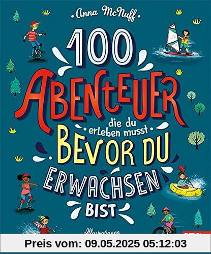 100 Abenteuer die du erleben musst, bevor du erwachsen bist