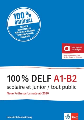 100% DELF A1-B2 scolaire et junior / tout public: Neue Prüfungsformate ab 2020. Unterrichtshandreichung mit digitalen Extras von Klett
