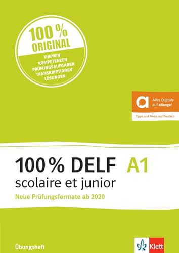 100% DELF A1 scolaire et junior - Neue Prüfungsformate ab 2020: Angepasst an die neue Organisation und die neuen Tests. Übungsheft mit digitalen Extras von Klett Sprachen GmbH