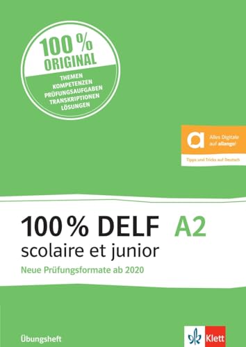 100% DELF A2 scolaire et junior - Neue Prüfungsformate ab 2020: Angepasst an die neue Organisation und die neuen Tests. Übungsheft mit digitalen Extras von Klett Sprachen GmbH