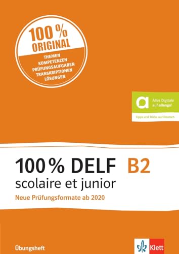 100% DELF B2 scolaire et junior: Angepasst an die neue Organisation und die neuen Tests. Übungsheft mit digitalen Extras 100% DELF B2 scolaire et junior: Angepasst an die neue Organisation und die neuen Tests. Übungsheft mit digitalen Extras