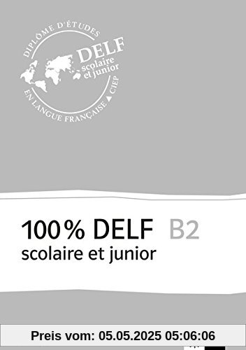 100% DELF B2 scolaire et junior: Corrigés