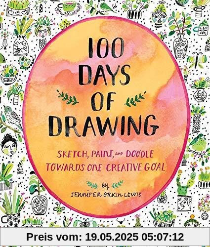 100 Days of Drawing (Guided Sketchbook): Sketch, Paint, and Doodl: Sketch, Paint, and Doodle Towards One Creative Goal