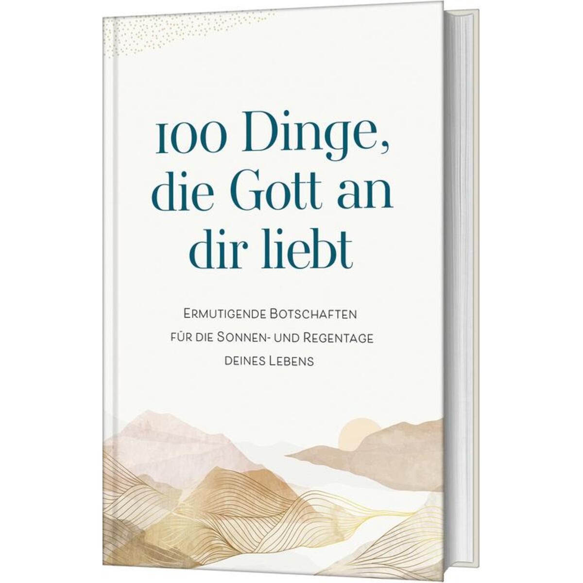 100 Dinge, die Gott an dir liebt 100 Dinge, die Gott an dir liebt von Gerth Medien GmbH