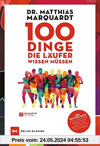 100 Dinge, die Läufer wissen müssen: Der Faktencheck von Deutschlands bekanntestem Laufarzt und Bestsellerautor der »Laufbibel«