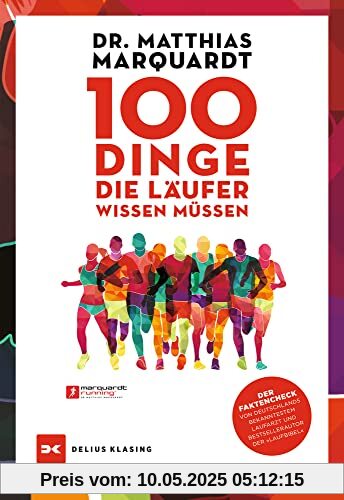 100 Dinge, die Läufer wissen müssen: Der Faktencheck von Deutschlands bekanntestem Laufarzt und Bestsellerautor der »Laufbibel« 100 Dinge, die Läufer wissen müssen: Der Faktencheck von Deutschlands bekanntestem Laufarzt und Bestsellerautor der »Laufbibel«