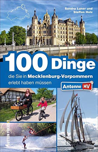 100 Dinge, die Sie in Mecklenburg-Vorpommern erlebt haben müssen. Der offizielle Freizeitführer von Antenne MV mit inspirierenden Ausflugstipps für die ganze Familie (Sutton Freizeit) von Sutton