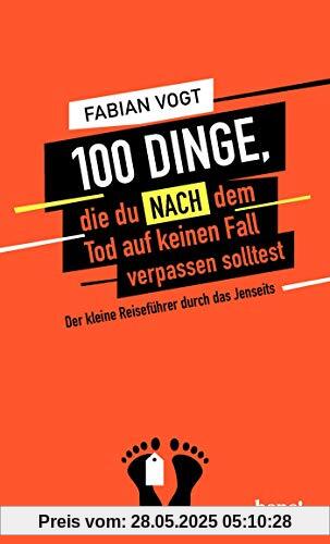 100 Dinge, die du NACH dem Tod auf keinen Fall verpassen solltest 100 Dinge, die du NACH dem Tod auf keinen Fall verpassen solltest