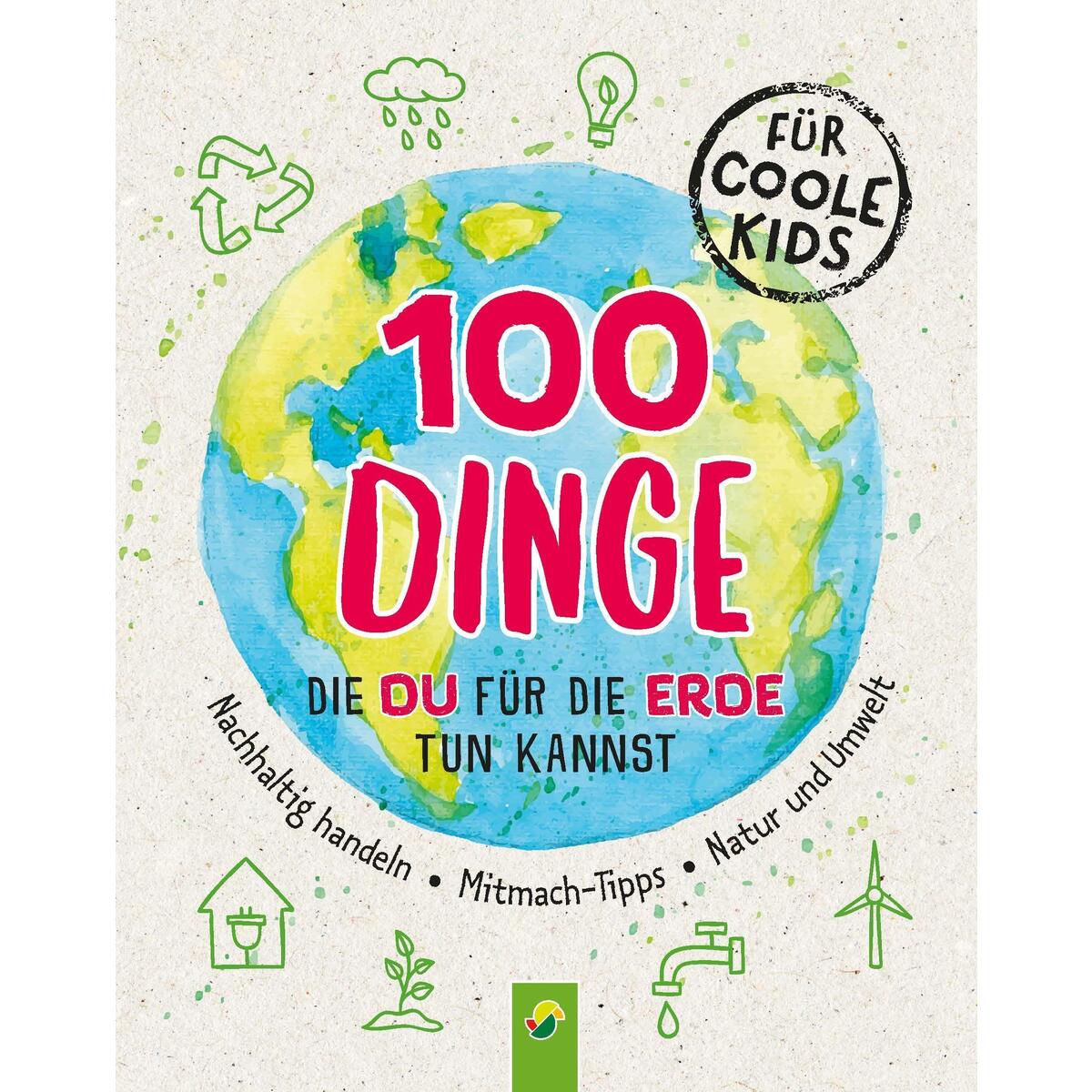 100 Dinge, die du für die Erde tun kannst 100 Dinge, die du für die Erde tun kannst von Schwager und Steinlein