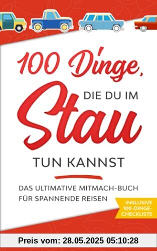 100 Dinge, die du im Stau tun kannst: Das ultimative Mitmach-Buch für spannende Reisen (Mitmach-Bücher für spannende Reisen)