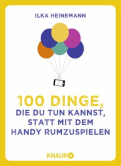 100 Dinge, die du tun kannst, statt mit dem Handy rumzuspielen von Droemer/Knaur