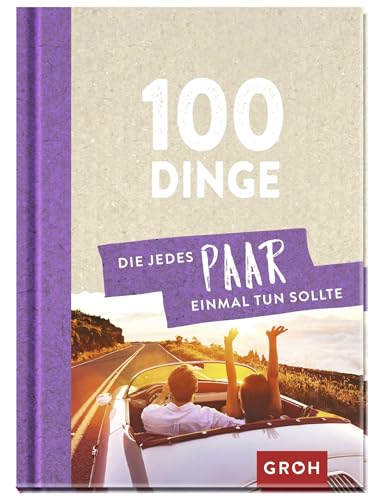 100 Dinge, die jedes Paar einmal tun sollte: Gemeinsame Zeit verschenken | Das perfekte kleine Geschenk zum Valentinstag, Jahrestag oder Hochzeitstag von Groh Verlag