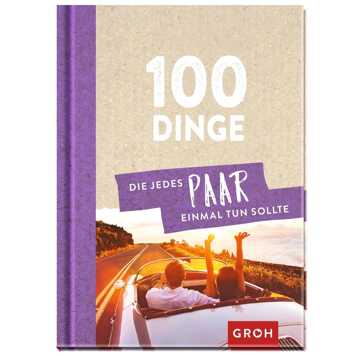 100 Dinge, die jedes Paar einmal tun sollte 100 Dinge, die jedes Paar einmal tun sollte von groh