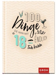 100 Dinge, die man mit 18 endlich tun kann von Groh Verlag