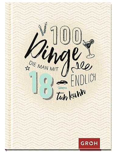 100 Dinge, die man mit 18 endlich tun kann: Volljährig – mit zahlreichen Ideen ins neue Lebensjahr | Das perfekte kleine Geschenk zum 18. Geburtstag 100 Dinge, die man mit 18 endlich tun kann: Volljährig – mit zahlreichen Ideen ins neue Lebensjahr | Das perfekte kleine Geschenk zum 18. Geburtstag