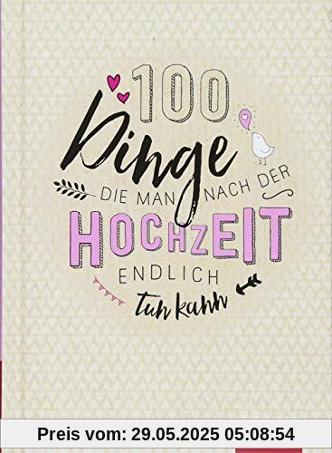 100 Dinge, die man nach der Hochzeit endlich tun kann: 100 kreative Ideen 100 Dinge, die man nach der Hochzeit endlich tun kann: 100 kreative Ideen
