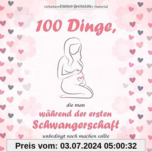 100 Dinge, die man während der ersten Schwangerschaft unbedingt noch machen sollte: Die wundervolle Bucket List für Schwangere - mit inspirierenden Texten und tollen Ideen | Rosa Edition
