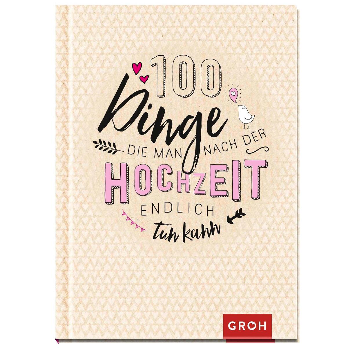 100 Dinge die man nach der Hochzeit endlich tun kann 100 Dinge die man nach der Hochzeit endlich tun kann von Groh Verlag