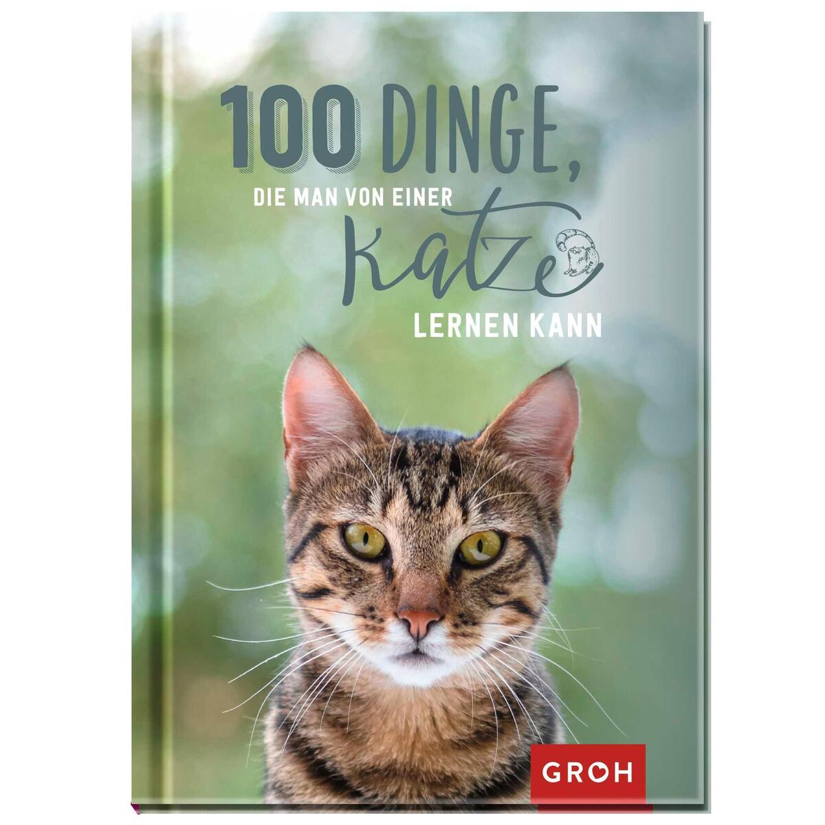 100 Dinge die man von einer Katze lernen kann 100 Dinge die man von einer Katze lernen kann von Groh Verlag