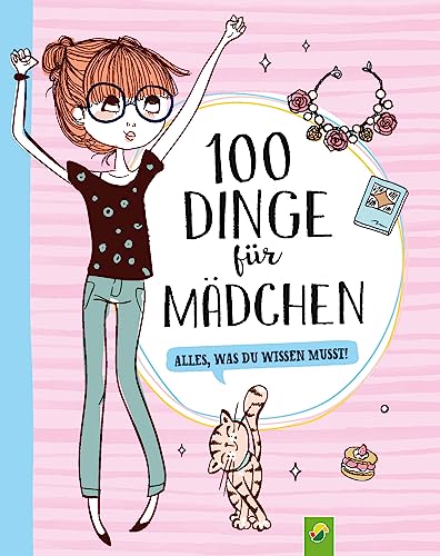 100 Dinge für Mädchen: Alles, was du wissen musst! Für Mädchen ab 8 Jahren von Schwager & Steinlein Verlag GmbH