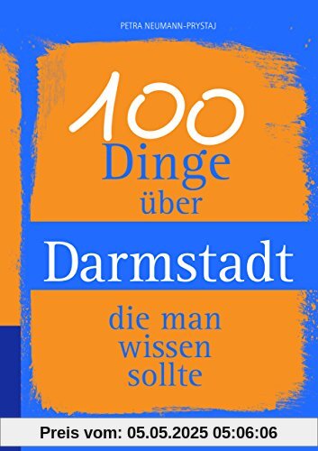 100 Dinge über Darmstadt, die man wissen sollte (Unsere Stadt - einfach spitze!)