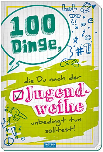 100 Dinge die du nach der Jugendweihe unbedingt tun solltest: Zur Jugendweihe von Trötsch Verlag