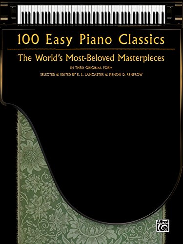 100 Easy Piano Classics: The World's Most-Beloved Masterpieces: The World's Most-Beloved Masterpieces. In their Original Form von Alfred Music