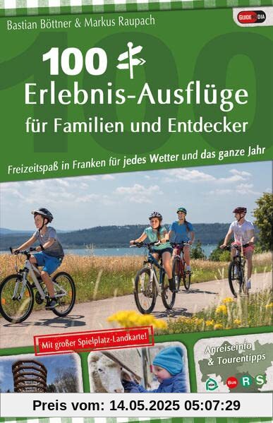 100 Erlebnis-Ausflüge für Familien und Entdecker: Freizeitspaß in Franken für jedes Wetter und das ganze Jahr