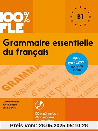 100% FLE: B1 - Grammaire essentielle du français: Übungsgrammatik mit MP3-CD