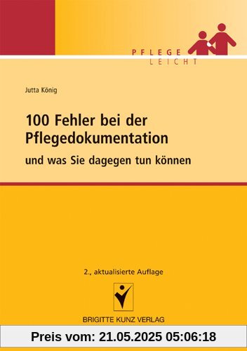 100 Fehler bei der Pflegedokumentation: und was Sie dageben tun können: und was Sie dagegen tun können