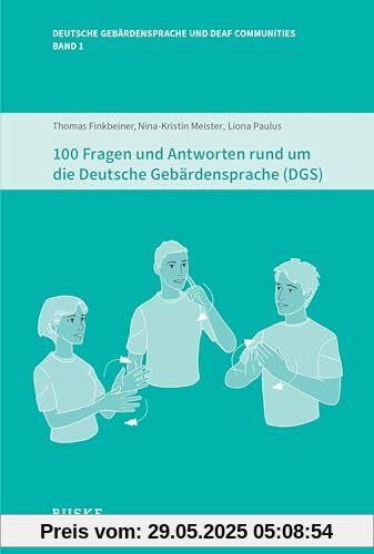 100 Fragen und Antworten rund um die Deutsche Gebärdensprache (DGS) (Deutsche Gebärdensprache und Deaf Communities)