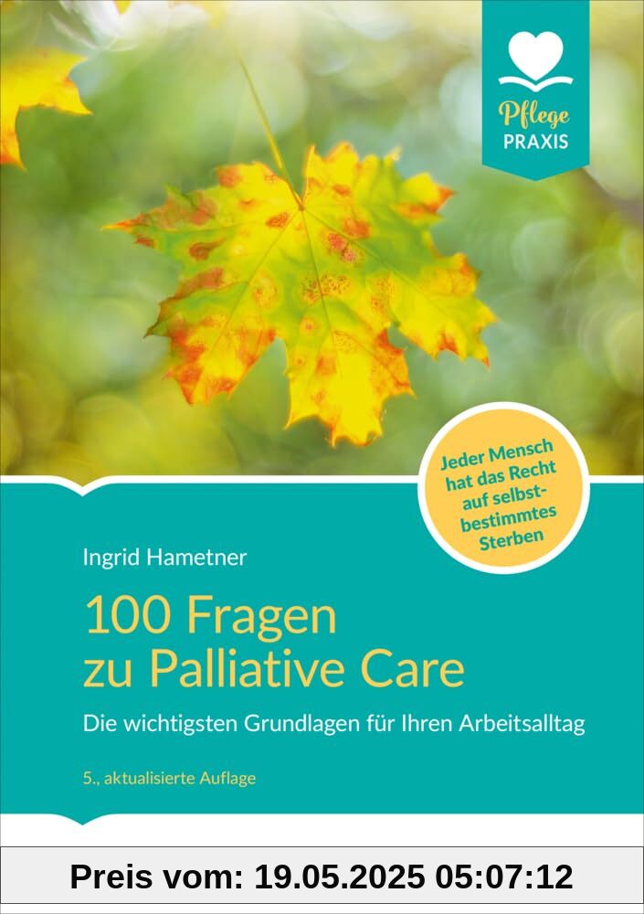 100 Fragen zu Palliative Care: Die wichtigsten Grundlagen für Ihren Arbeitsalltag. Jeder Mensch hat das Recht auf selbstbestimmtes Sterben
