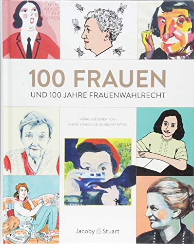 100 Frauen: und 100 Jahre Frauenwahlrecht in Deutschland und Österreich von Jacoby & Stuart