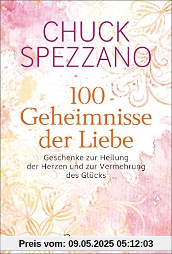 100 Geheimnisse der Liebe - Geschenke zur Heilung der Herzen und zur Vermehrung des Glücks: Vom Autor des SPIEGEL-Bestsellers Wenn es verletzt, ist es keine Liebe 100 Geheimnisse der Liebe - Geschenke zur Heilung der Herzen und zur Vermehrung des Glücks: Vom Autor des SPIEGEL-Bestsellers Wenn es verletzt, ist es keine Liebe