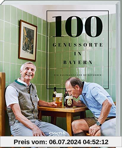 100 Genussorte in Bayern: Ein kulinarischer Reiseführer.