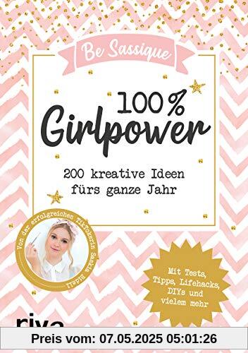 100 % Girlpower: 200 kreative Ideen fürs ganze Jahr. Mit Tests, Tipps, Lifehacks, DIYs und vielem mehr 100 % Girlpower: 200 kreative Ideen fürs ganze Jahr. Mit Tests, Tipps, Lifehacks, DIYs und vielem mehr