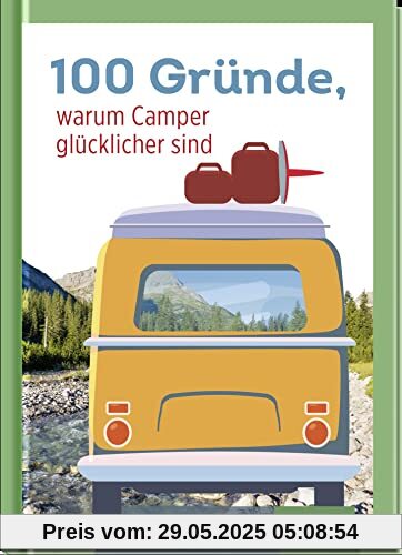 100 Gründe, warum Camper glücklicher sind 100 Gründe, warum Camper glücklicher sind