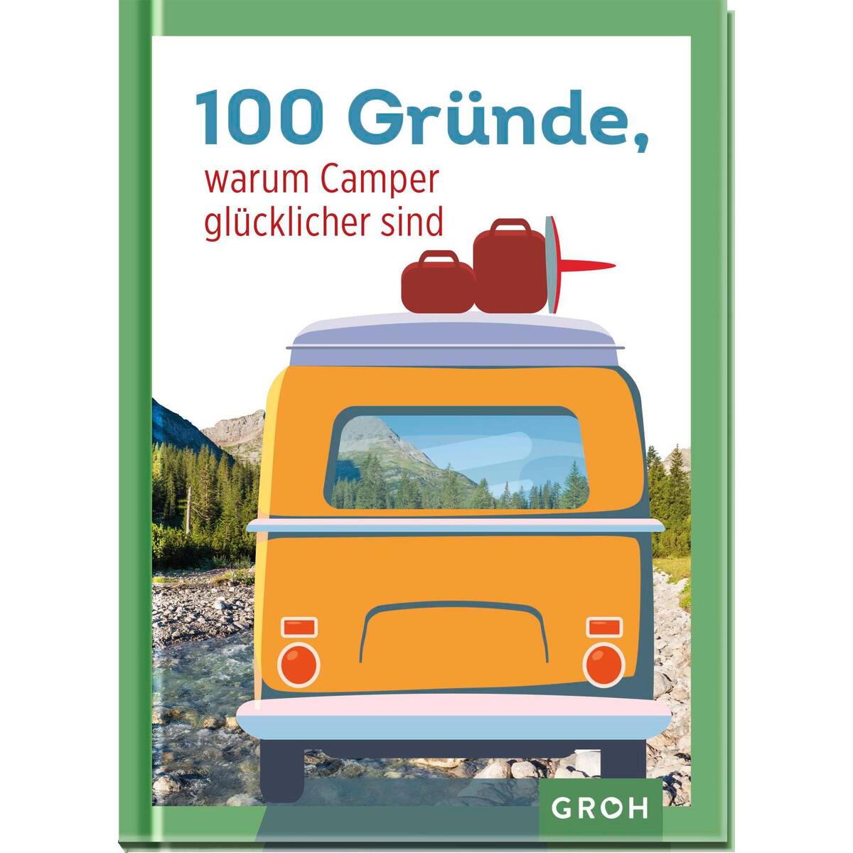100 Gründe, warum Camper glücklicher sind 100 Gründe, warum Camper glücklicher sind von Groh Verlag