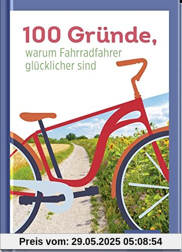 100 Gründe, warum Fahrradfahrer glücklicher sind 100 Gründe, warum Fahrradfahrer glücklicher sind