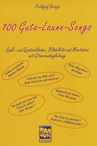 100 Gute-Laune-Songs: Spass- und Quatschlieder, Blödelhits und Moritaten mit Gitarrenbegleitung