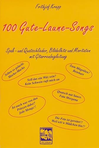 100 Gute-Laune-Songs: Spass- und Quatschlieder, Blödelhits und Moritaten mit Gitarrenbegleitung