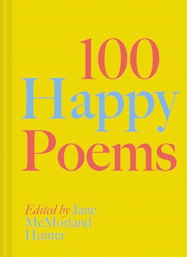 100 Happy Poems: To raise your spirits every day (100 Poems)