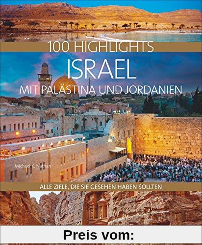 100 Highlights Israel mit Palästina und Jordanien. Alle Ziele, die Sie gesehen haben sollten. Kulturelle Schätze, bizarre Landschaften, lebendige Städte, Strände und Wüsten.