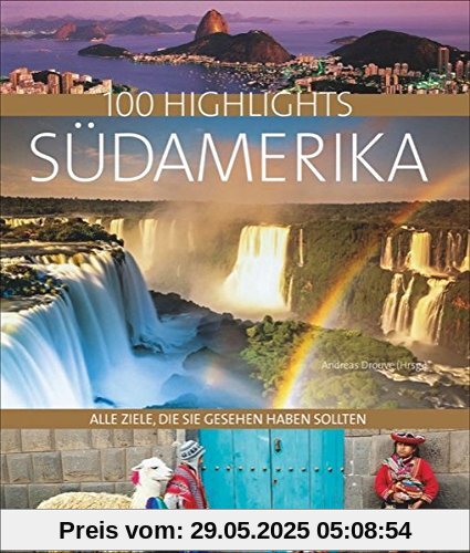 100 Highlights Südamerika: Alle Ziele, die Sie gesehen haben sollten
