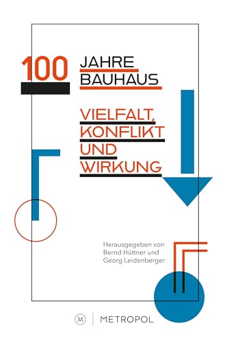 100 Jahre Bauhaus: Vielfalt, Konflikt und Wirkung von Metropol Verlag