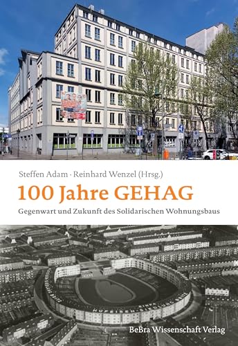 100 Jahre GEHAG: Gegenwart und Zukunft des Solidarischen Wohnungsbaus von BeBra Wissenschaft