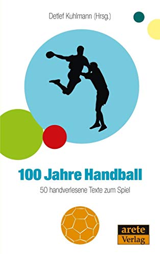 100 Jahre Handball: 50 handverlesene Texte